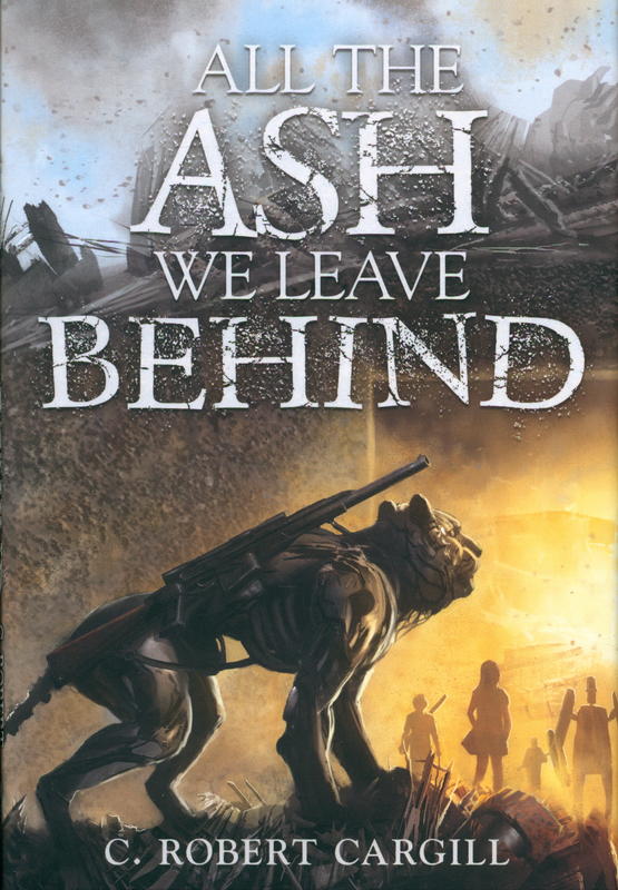 All the ash we leave behind / C. Robert Cargill cover