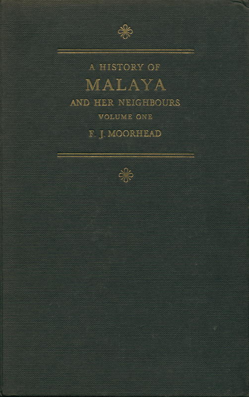 A history of Malaya and her neighbours : volume one / F. J. Moorhead cover
