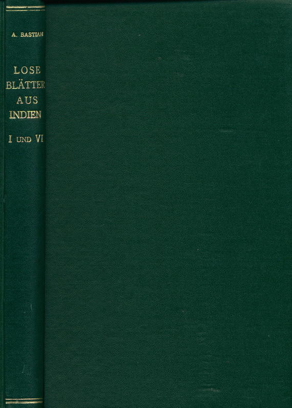 Lose blätter aus Indien : I : den Schenkgebern der Werthvollen Beiträge zur Festschrift (Juny 16, 1896) im Hochachtungsvollem Dankesausdruck mit fruendlichsten Grüssen / zugeeignet von A. Bastian cover