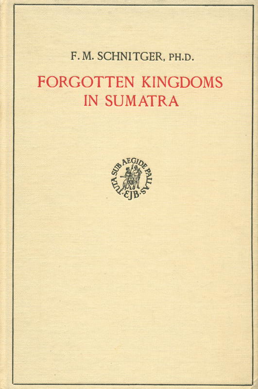 Forgotten kingdoms in Sumatra / by F. M. Schnitger ; with contributions by C. von Führer-Haimendorf, and G. L. Tichelman cover