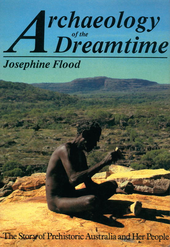 Archaeology of the dreamtime : the story of prehistoric Australia and its people / Josephine Flood cover
