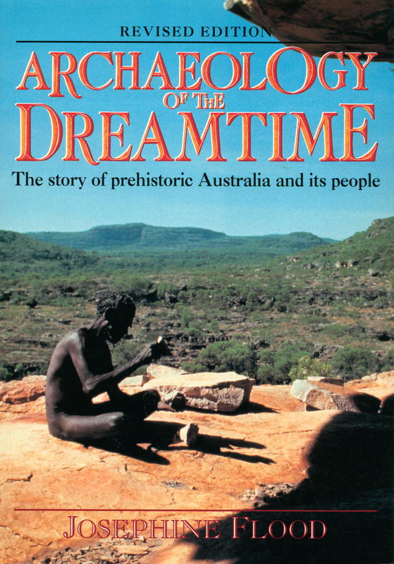 Archaeology of the dreamtime : the story of prehistoric Australia and its people / Josephine Flood cover
