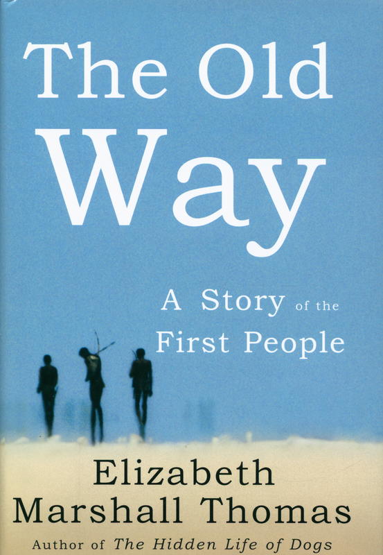 The old way : a story of the first people / Elizabeth Marshall Thomas cover