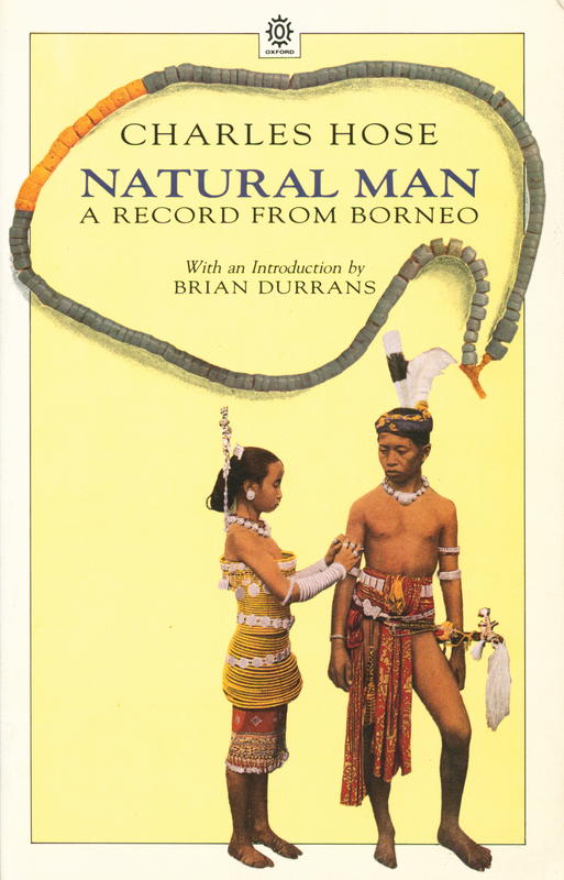 Natural man : a record from Borneo / by Charles Hose ; with a preface by G. Elliott Smith ; and an introduction by Brian Durrans cover