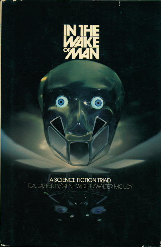 In the wake of man : a science fiction triad / R. A. Lafferty, Gene Wolfe, Walter Moudy cover
