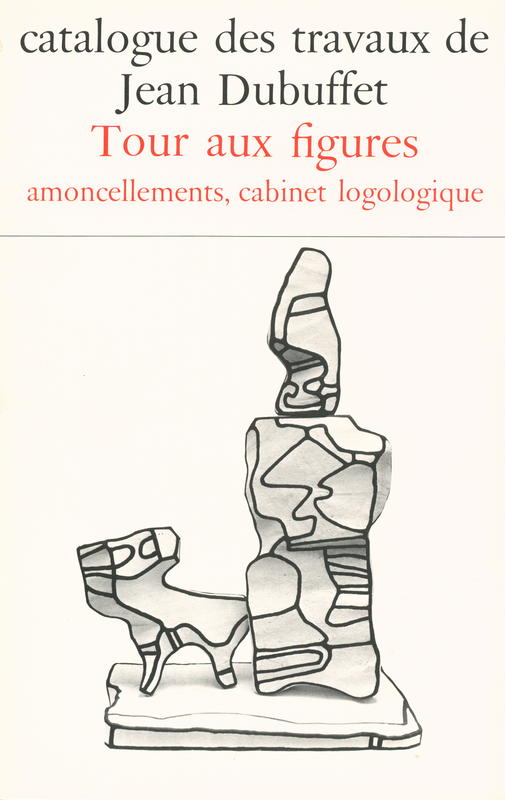 Catalogue des travaux de Jean Dubuffet : fascicule XXIV : tour aux figures, amoncellements, cabinet logologique cover