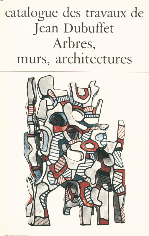 Catalogue des travaux de Jean Dubuffet : fascicule XXV : Arbres, murs, architectures cover