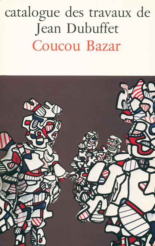 Catalogue des travaux de Jean Dubuffet : fascicule XXVII : Coucou Bazar cover