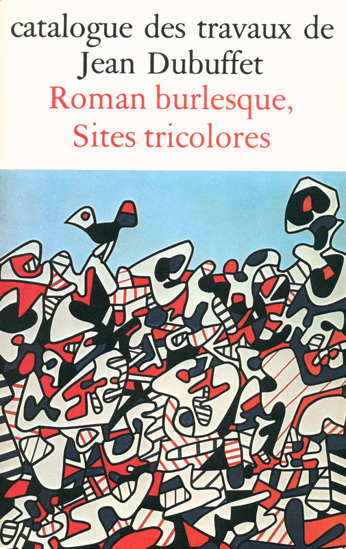 Catalogue des travaux de Jean Dubuffet : fascicule XXVIII : Roman burlesque, Sites tricolores cover