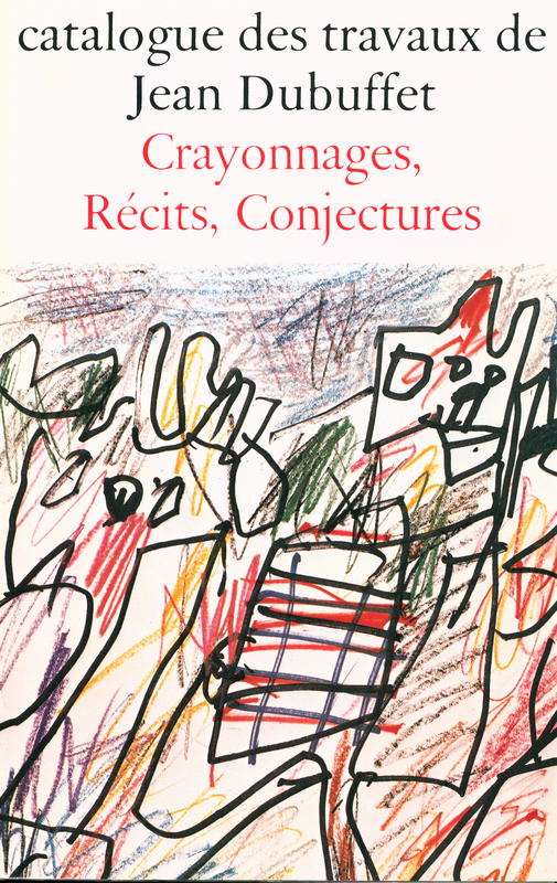 Catalogue des travaux de Jean Dubuffet : fascicule XXIX : crayonnages, recits, conjectures cover