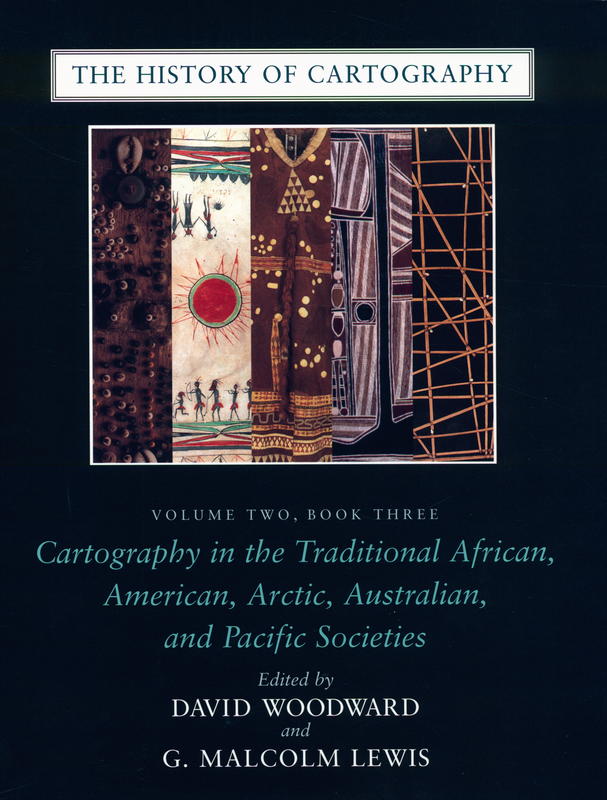 The history of cartography : volume two, book three : cartography in the traditional African, American, Arctic, Australian, and Pacific societies / edited by David Woodward and G. Malcolm Lewis cover