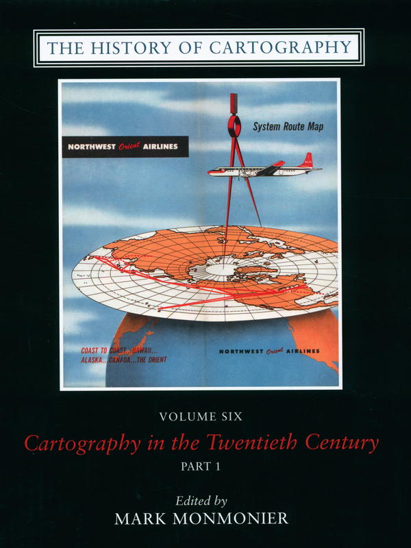 The history of cartography : volume six: cartography in the twentieth century : part 1 / edited by Mark Monmonier cover