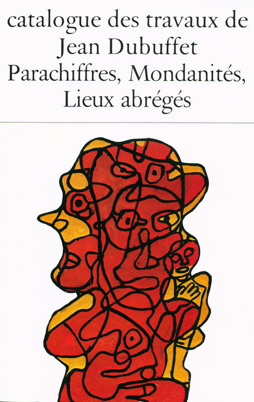 Catalogue des travaux de Jean Dubuffet : fascicule XXX : Parachiffres, Mondanites, Lieux abreges cover