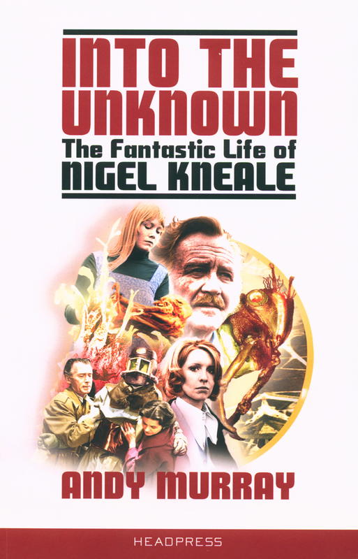 Into the unknown : the fantastic life of Nigel Kneale (revised and updated) / by Andy Murray cover