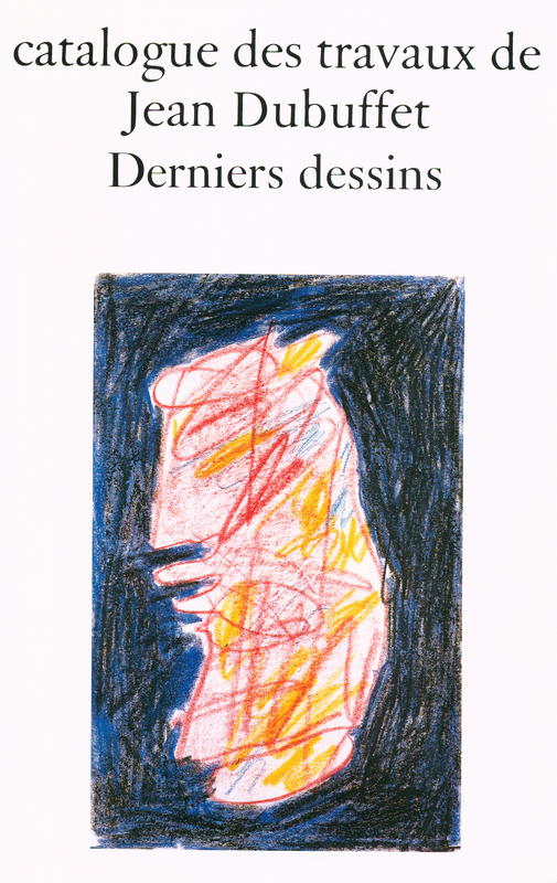 Catalogue des travaux de Jean Dubuffet : fascicule XXXVIII : derniers dessins cover