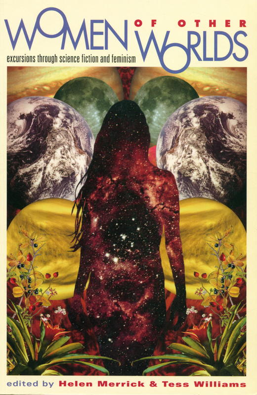 Women of other worlds : excursions through science fiction and feminism / edited by Helen Merrick and Tess Williams cover