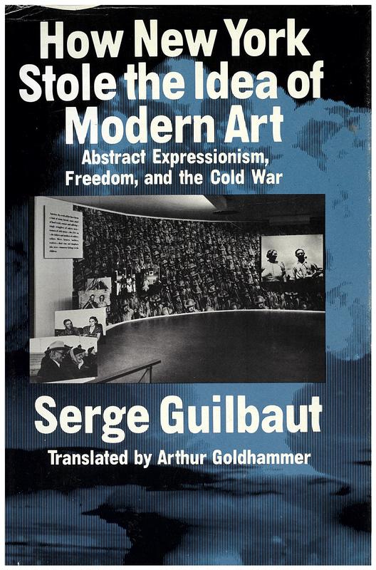 How New York stole the idea of modern art : abstract expressionism, freedom and the Cold War cover