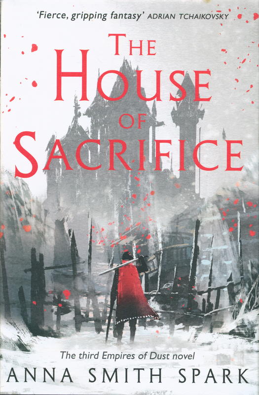 The house of sacrifice : book three of the empires of dust / Anna Smith Spark cover