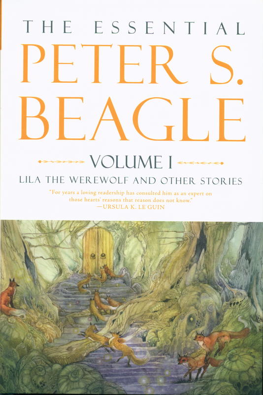 The essential Peter S. Beagle : volume 1 : Lila the werewolf and other stories cover