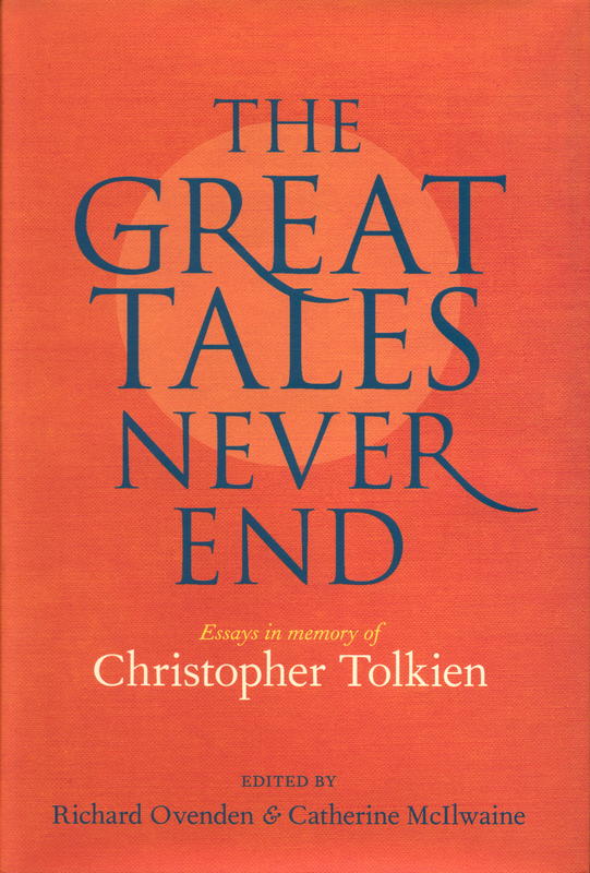 The great tales never end : essays in memory of Christopher Tolkien / edited by Richard Ovenden ; & Catherine McIlwaine cover