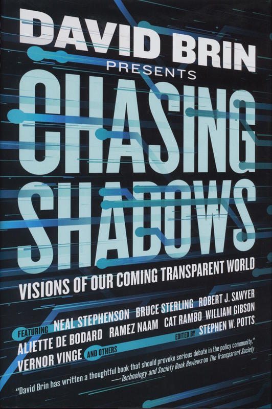 Chasing shadows : visions of our coming transparent world / edited by David Brin and Stephen W. Potts cover
