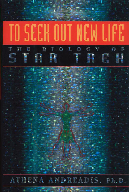 To seek out new life : the biology of Star Trek / Athena Andreadis cover