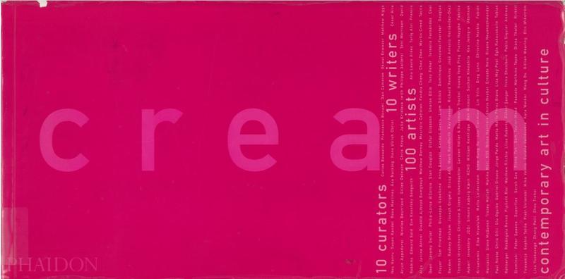 Cream : contemporary art in culture : 10 curators, 10 writers, 100 artists  /  [Gilda Williams]  cover