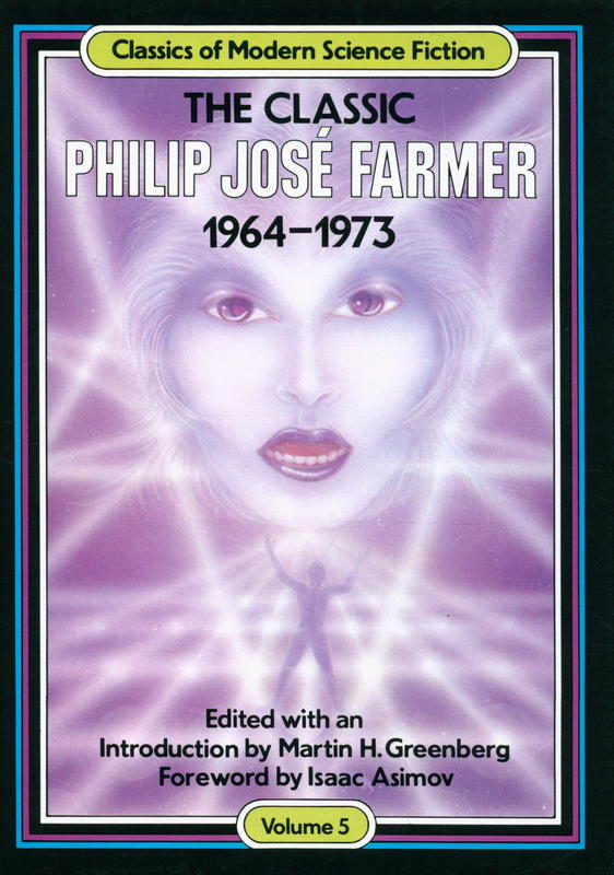 The classic Philip José Farmer, 1964-1973 : volume 5 / introduction by Martin H. Greenberg ; foreword by Isaac Asimov cover