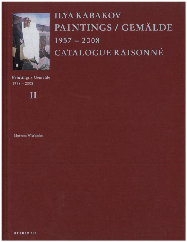 Ilya Kabakov : Paintings / Gemalde 1957-2008 : catalogue raisonne : volume II : paintings 1998-2008  /​ edited by Renate Petzinger and Emilia Kabakov ; essay by Rod Mengham cover