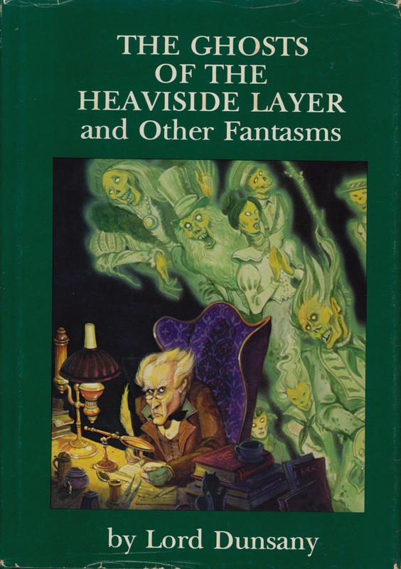 The ghosts of the Heaviside Layer and other fantasms / by Lord Dunsany ; foreword by Darrell Schweitzer ; illustrations by Tim Kirk cover