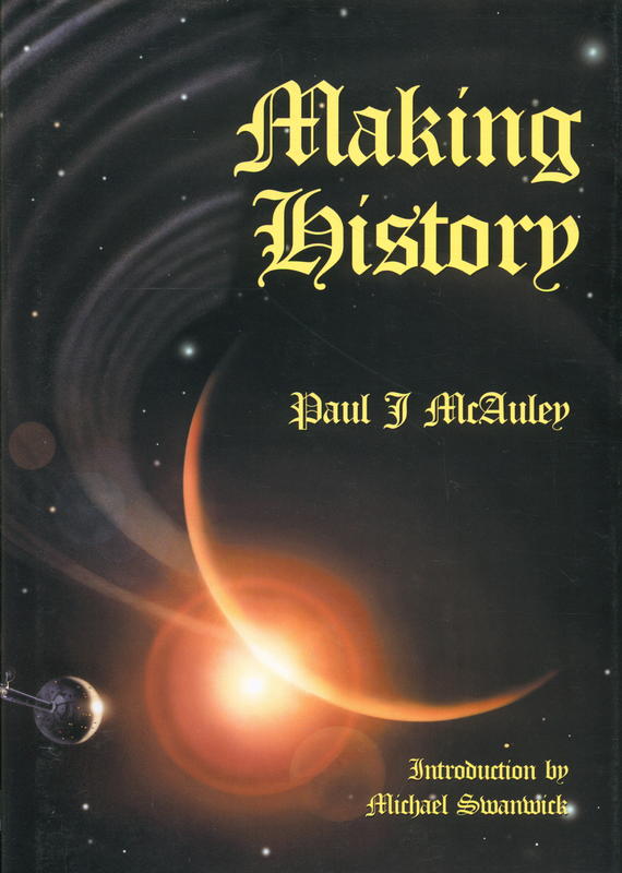 Making history / Paul J. McAuley ; introduction by Michael Swanwick cover