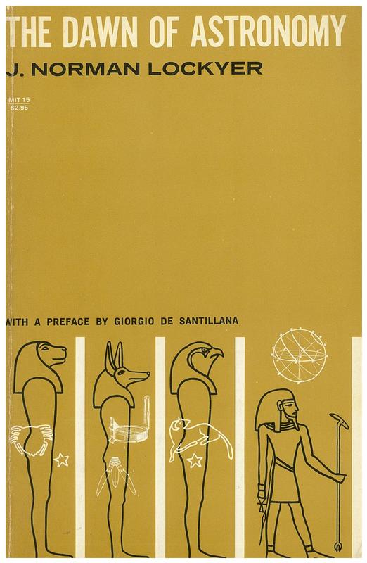 The dawn of astronomy : a study of the temple worship and mythology of the ancient Egyptians / by J. Norman Lockyer ; with a preface by Giorgio de Santillana cover