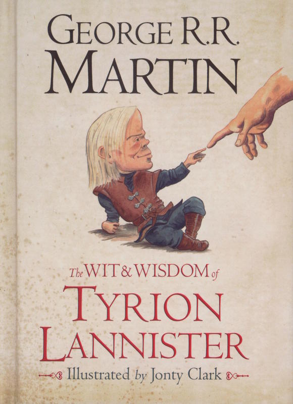 The wit & wisdom of Tyrion Lannister / George Martin ; illustrated by Jonty Clark cover