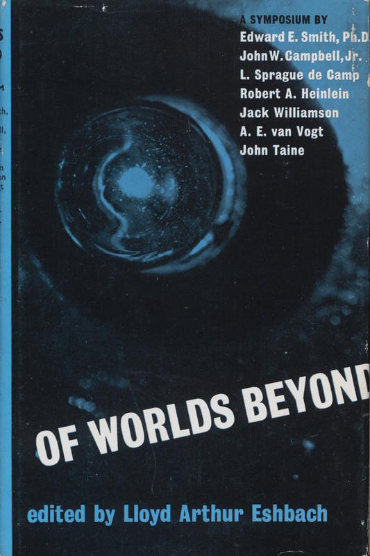 Of worlds beyond : the science of science fiction writing / a symposium by Robert A. Heinlein, John Taine, Jack Williamson, A. E. van Vogt, L. Sprague de Camp, Edward E. Smith, John W. Campbell / eidted by Lloyd Eshbach cover
