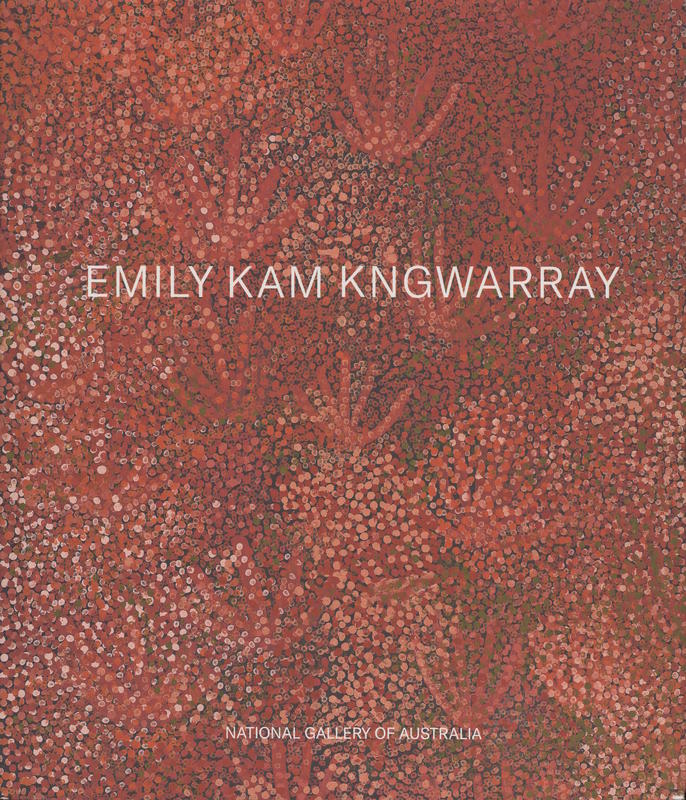 Emily Kam Kngwarreye / editors, Kelli Cole, Jennifer Green and Hetti Perkins cover