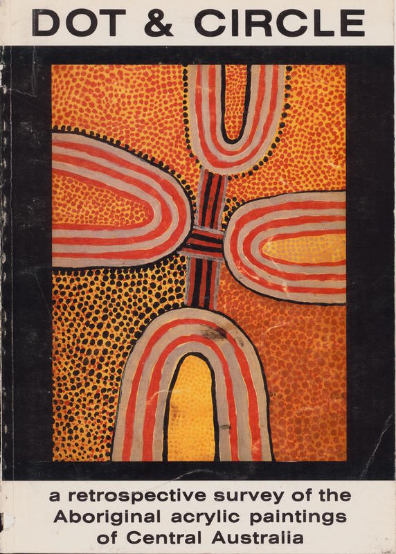 Dot & circle : a retrospective survey of the aboriginal acrylic paintings of Central Australia : a loan exhibition from the Flinders University of South Australia, first shown at the RMIT Gallery, Melbourne, 16th April-3rd May, 1985 cover