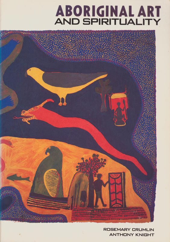 Aboriginal art and spirituality / edited by Rosemary Crumlin ; collection curated by Rosemary Crumlin and Anthony Knight cover