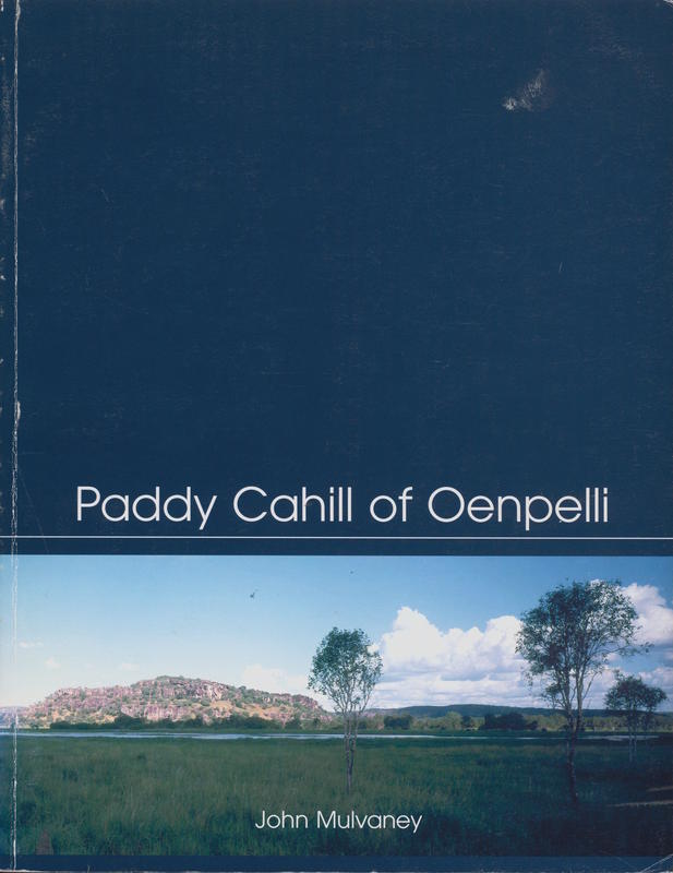 Paddy Cahill of Oenpelli / John Mulvaney cover