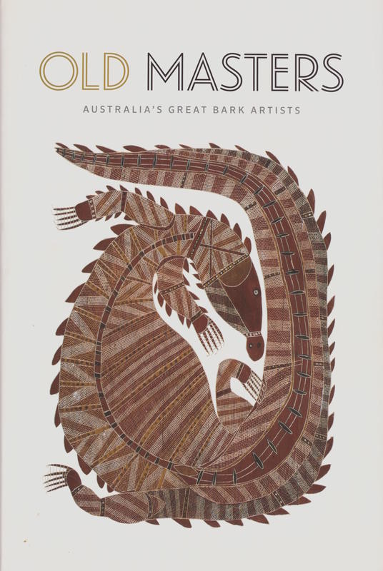 Old masters : Australia's great bark artists / Wally Caruana [and others] cover
