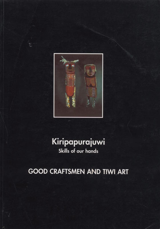 Kiripapurajuwi = Skills of our hands : good craftsmen and Tiwi art / Kathy Barnes cover