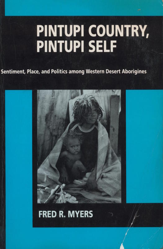 Pintupi country, Pintupi self : sentiment, place, and politics among Western Desert Aborigines / Fred R. Myers cover