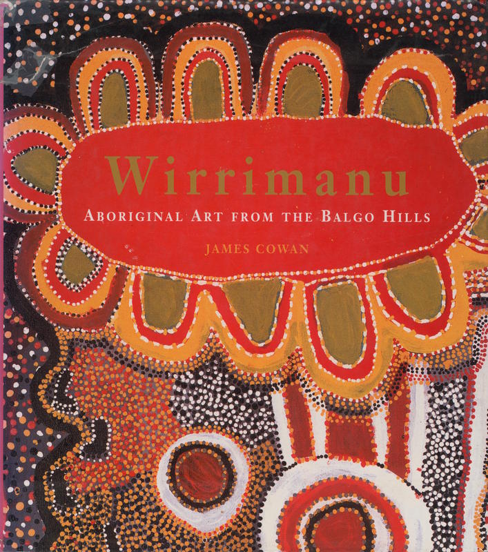 Wirrimanu : Aboriginal art from the Balgo Hills / James Cowan cover