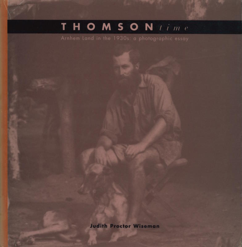 Thomson time : Arnhem Land in the 1930s : a photographic essay / Judith Proctor Wiseman cover