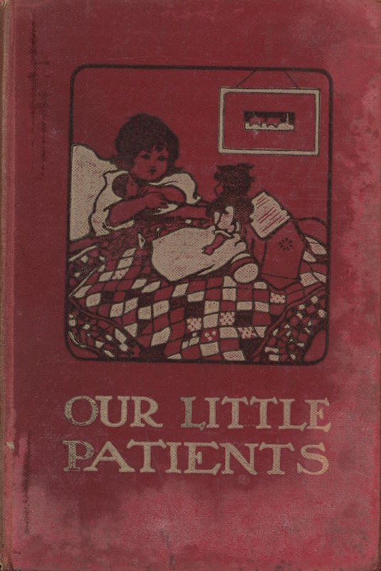 Our little patients / by Ellen A. Fyfe author of "an angel with bright buttons," cover