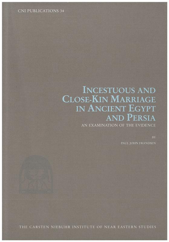 Incestuous and close-kin marriage in ancient Egypt and Persia : an examination of the evidence / Paul John Frandsen cover