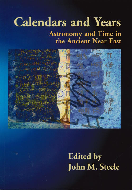 Calendars and years : astronomy and time in the ancient Near East / edited by John M. Steele cover