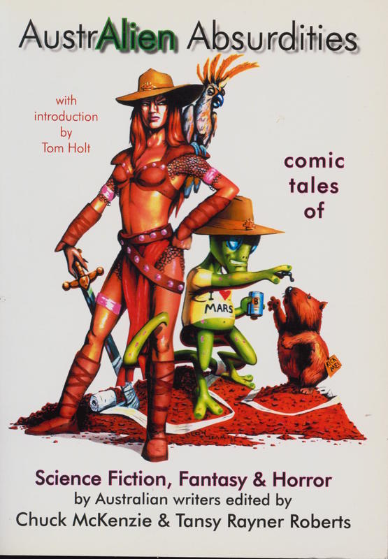 AustrAlien absurdities : comic tales of science fiction, fantasy & horror / edited by Chuck McKenzie & Tansy Rayner Roberts cover