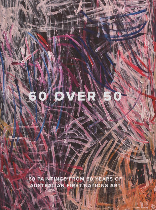 60 over 50 : 60 paintings from 50 years of Australian First Nations art cover