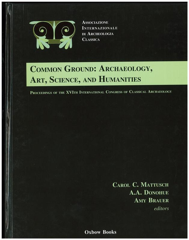 Common ground : archaeology, art, science and humanities : proceedings of the XVIth International Congress of Classical Archaeology, Boston, August 23-26, 2003 / Edited by Carol Mattusch, A. Donohue & Amy Brauer cover
