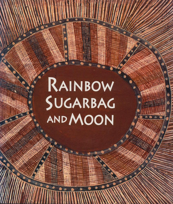 Rainbow, sugarbag and moon : two artists of the stone country, Bardayal Nadjamerrek and Mick Kubarkku / Margie West cover